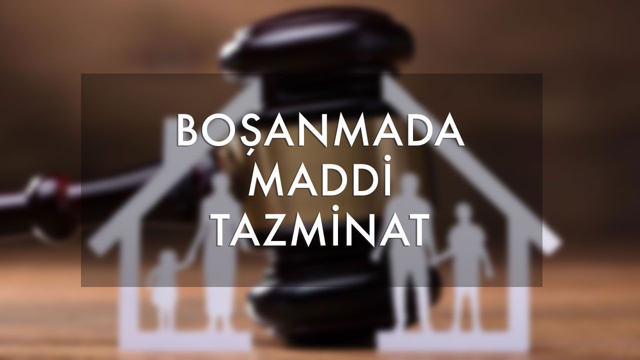 BOŞANMADA MADDİ VE MANEVİ TAZMİNAT 